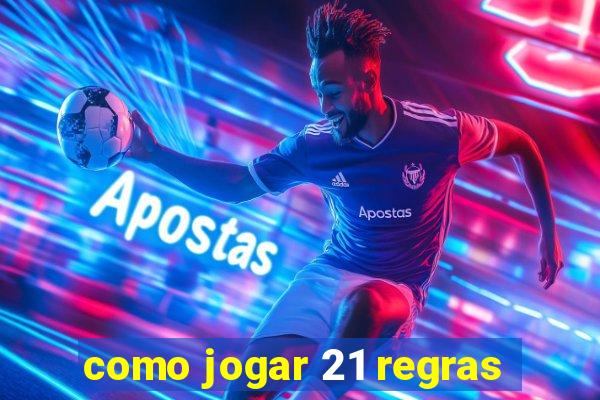 como jogar 21 regras