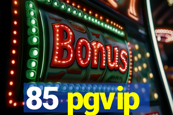 85 pgvip