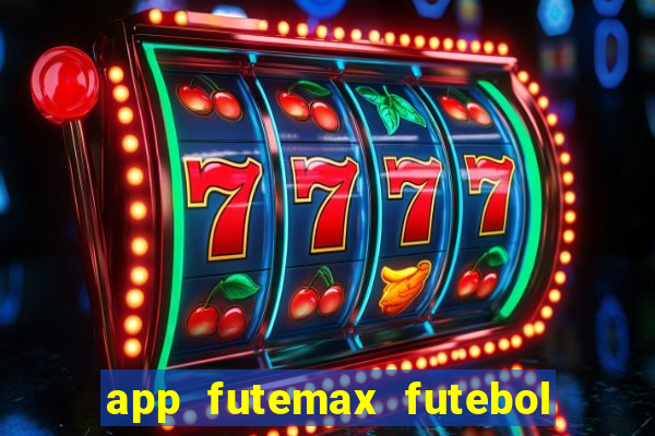 app futemax futebol ao vivo