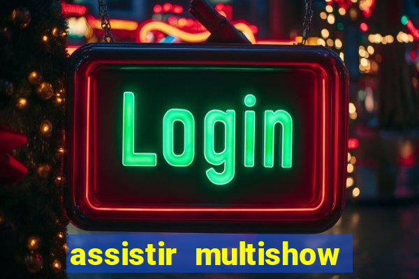 assistir multishow ao vivo gratis