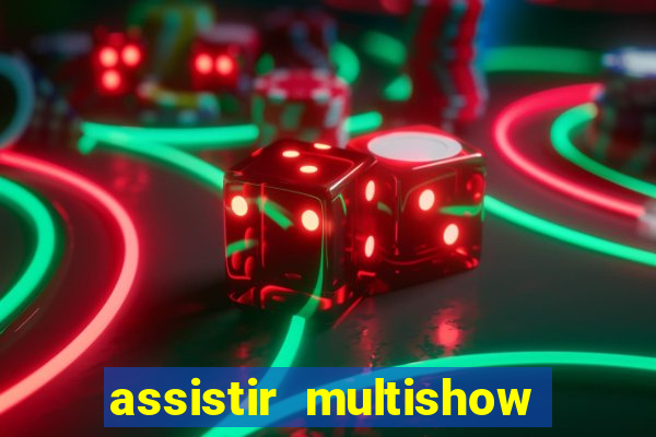 assistir multishow ao vivo gratis