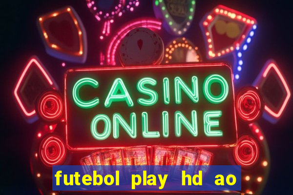 futebol play hd ao vivo agora