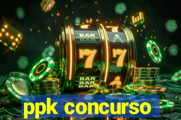 ppk concurso