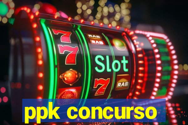 ppk concurso