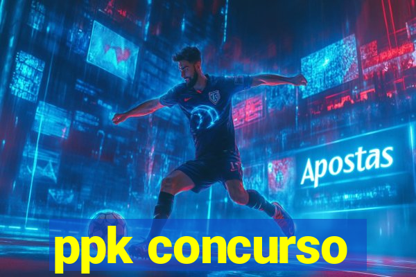 ppk concurso