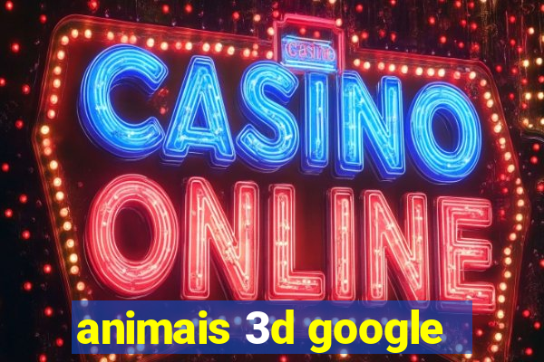 animais 3d google