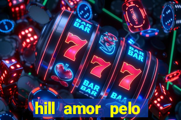 hill amor pelo jogo torrent