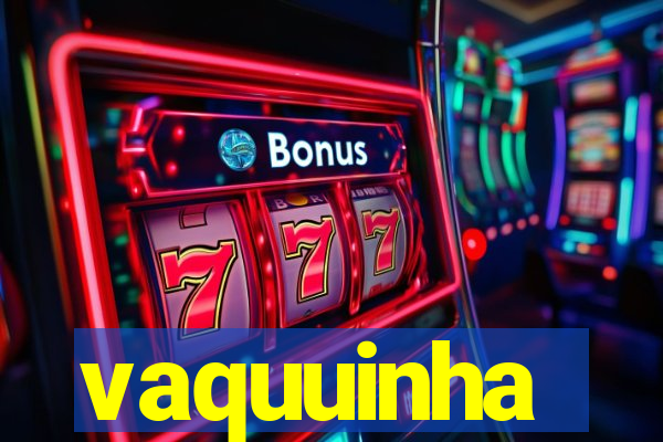 vaquuinha