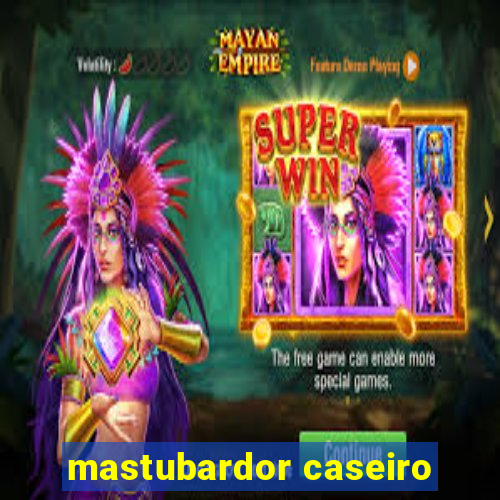 mastubardor caseiro