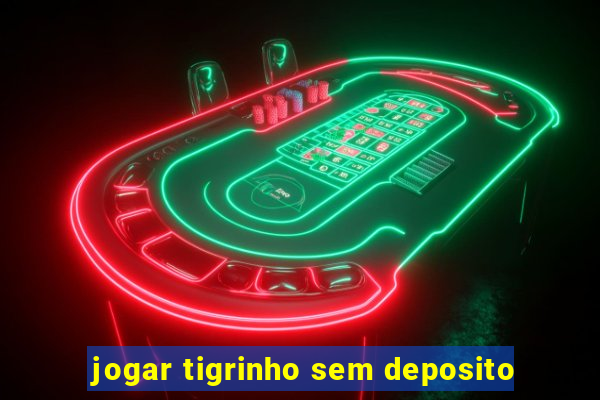 jogar tigrinho sem deposito