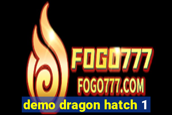 demo dragon hatch 1