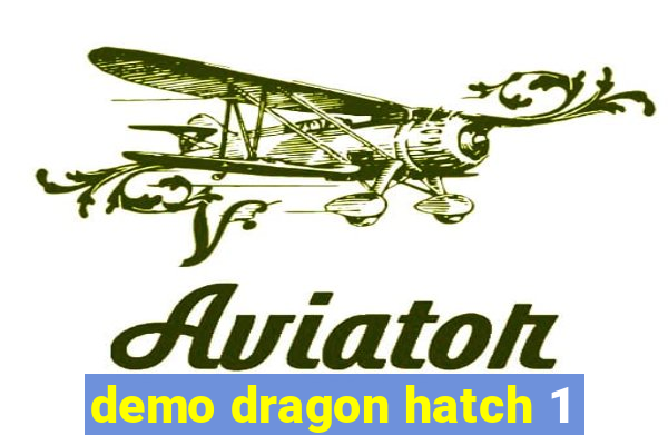 demo dragon hatch 1