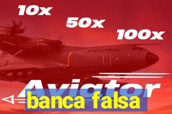 banca falsa