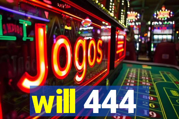 will 444