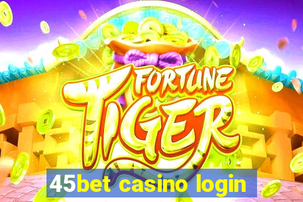 45bet casino login