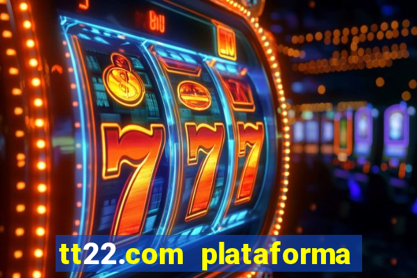 tt22.com plataforma de jogos