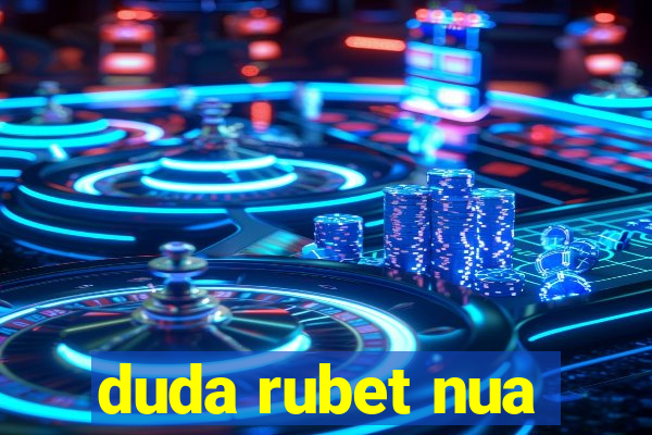 duda rubet nua