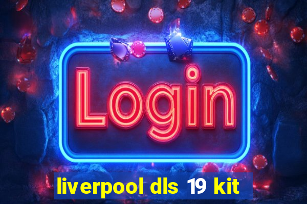 liverpool dls 19 kit