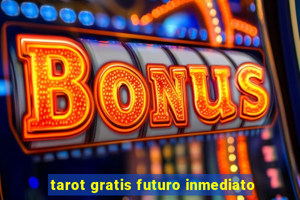 tarot gratis futuro inmediato