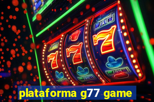 plataforma g77 game