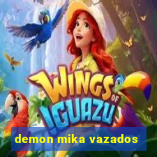 demon mika vazados