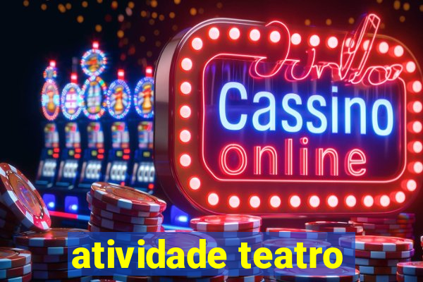 atividade teatro