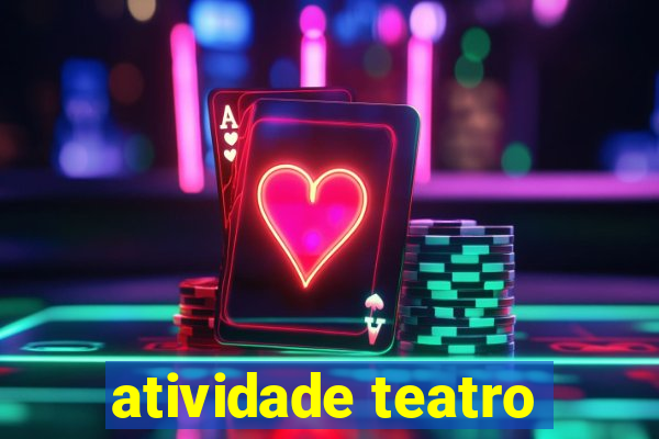 atividade teatro