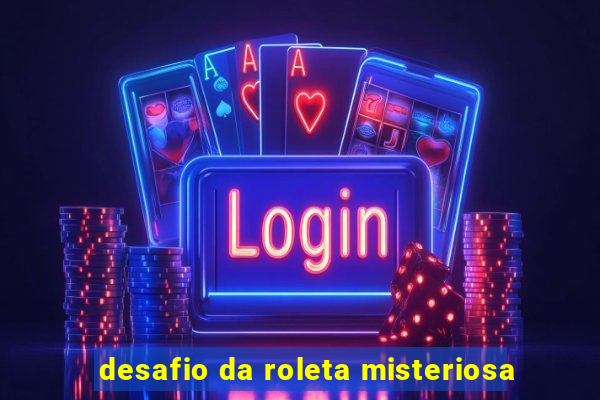 desafio da roleta misteriosa