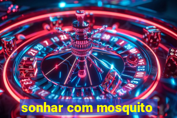 sonhar com mosquito