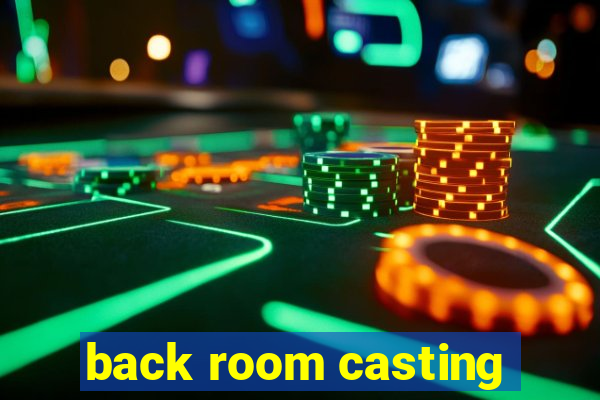 back room casting