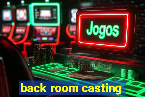 back room casting