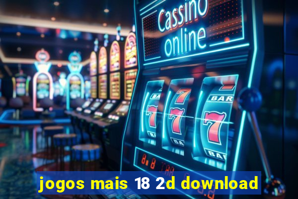 jogos mais 18 2d download