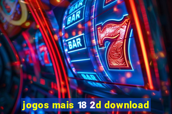 jogos mais 18 2d download