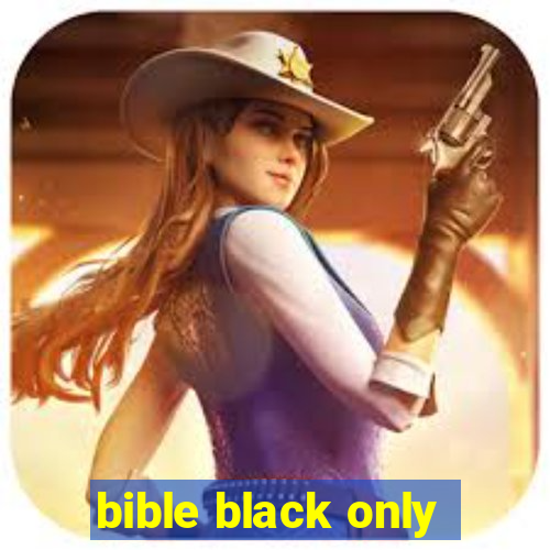 bible black only