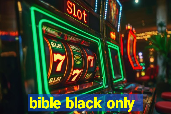 bible black only