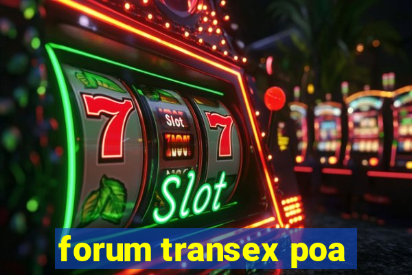 forum transex poa