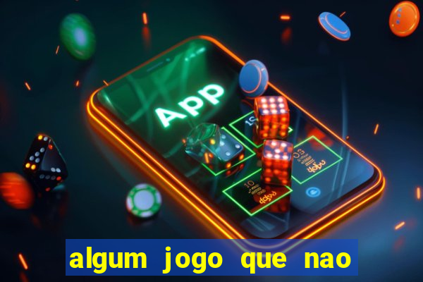 algum jogo que nao precisa depositar dinheiro