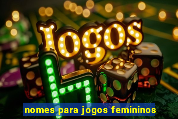 nomes para jogos femininos