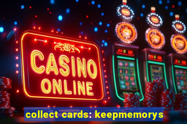 collect cards: keepmemorys