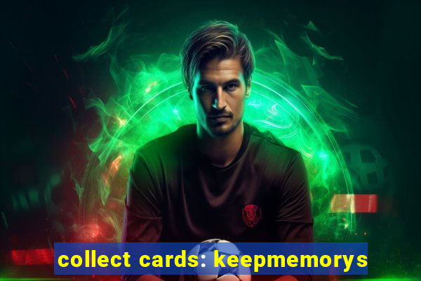 collect cards: keepmemorys