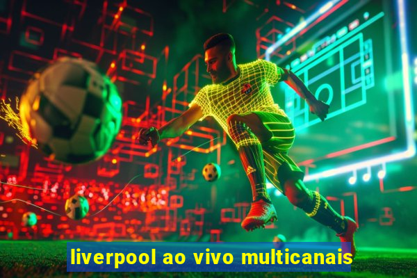 liverpool ao vivo multicanais