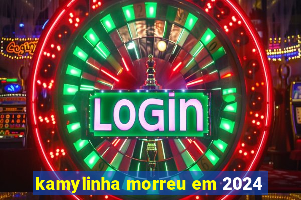 kamylinha morreu em 2024