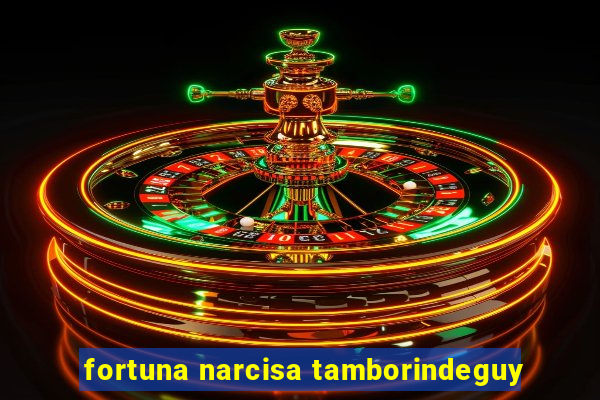 fortuna narcisa tamborindeguy