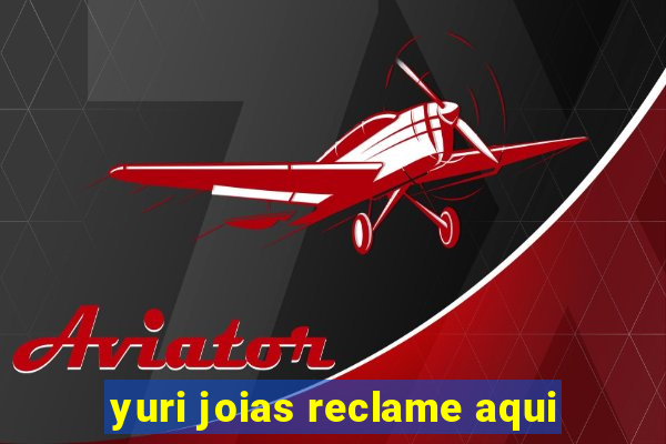 yuri joias reclame aqui