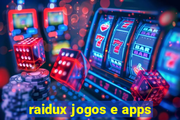 raidux jogos e apps