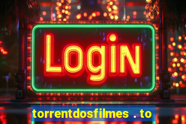 torrentdosfilmes . to