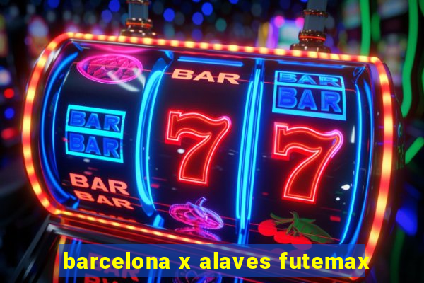 barcelona x alaves futemax