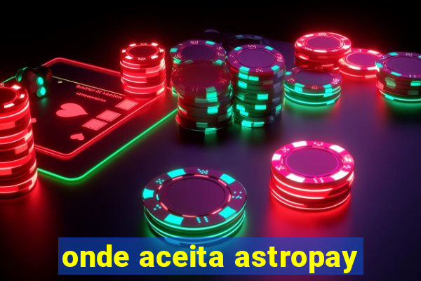 onde aceita astropay