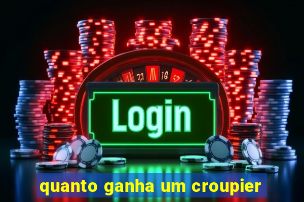 quanto ganha um croupier