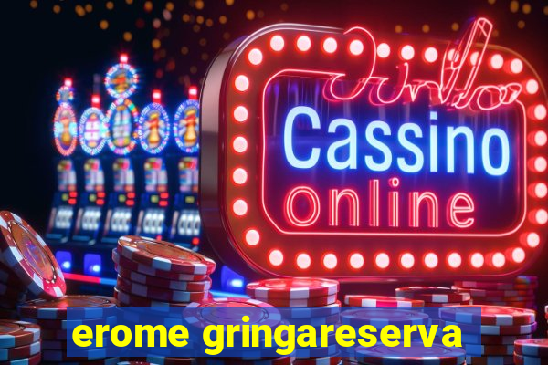 erome gringareserva